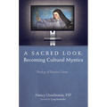 A Sacred Look: Becoming Cultural Mystics: Theology of Popular Culture