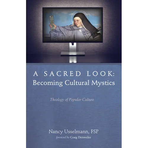 A Sacred Look: Becoming Cultural Mystics: Theology of Popular Culture