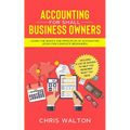 Accounting For Small Business Owners: Learn the Basics and Principles of Accounting (Even for Complete Beginners)