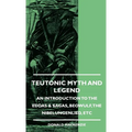 Teutonic Myth and Legend - An Introduction to the Eddas & Sagas, Beowulf, The Nibelungenlied, etc