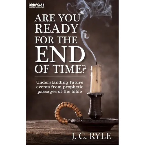 Are You Ready for the End of Time?: Understanding Future Events from Prophetic Passages of the Bible