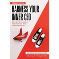 Harness Your Inner CEO: Rise Into Passion, Prosperity, and Empowerment