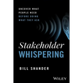Stakeholder Whispering: Uncover What People Need Before Doing What They Ask