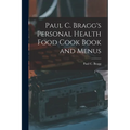 Paul C. Bragg's Personal Health Food Cook Book and Menus