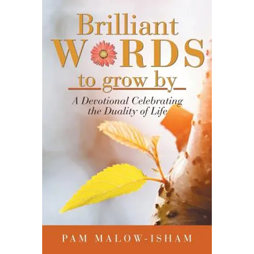 Brilliant Words to Grow By: A Devotional Celebrating the Duality of Life