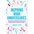 Inspiring Work Anniversaries: How to Improve Employee Experience and Strengthen Workplace Culture through the Untapped Power of Work Anniversaries