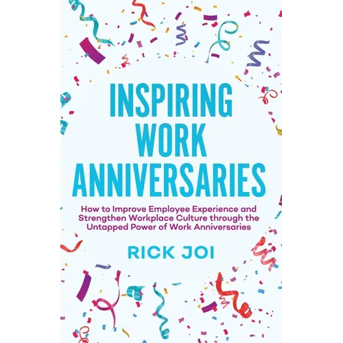 Inspiring Work Anniversaries: How to Improve Employee Experience and Strengthen Workplace Culture through the Untapped Power of Work Anniversaries