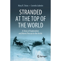 Stranded at the Top of the World: A Story of Exploration and Heroic Rescue in the Arctic