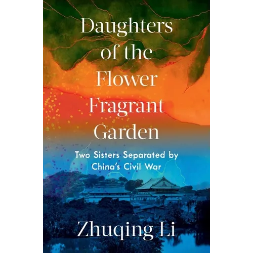 Daughters of the Flower Fragrant Garden: Two Sisters Separated by China's Civil War