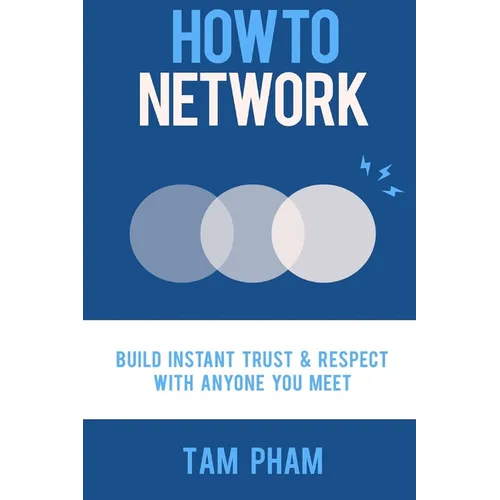 How To Network: Build Instant Trust & Respect With Anyone You Meet