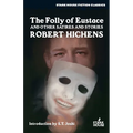 The Folly of Eustace & Other Satires and Stories