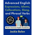 Advanced English Expressions, Idioms, Collocations, Slang, and Phrasal Verbs: Master American English Vocabulary (Large Print Edition)