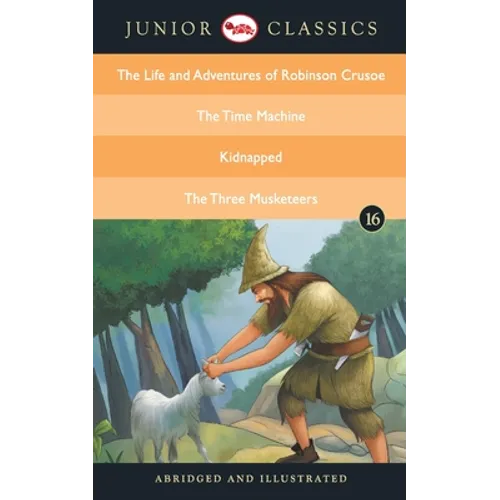Junior Classic - Book 16 (The Life and Adventures of Robinson Crusoe, The Time Machine, Kidnapped, The Three Musketeers) (Junior Classics)
