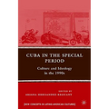 Cuba in the Special Period: Culture and Ideology in the 1990s