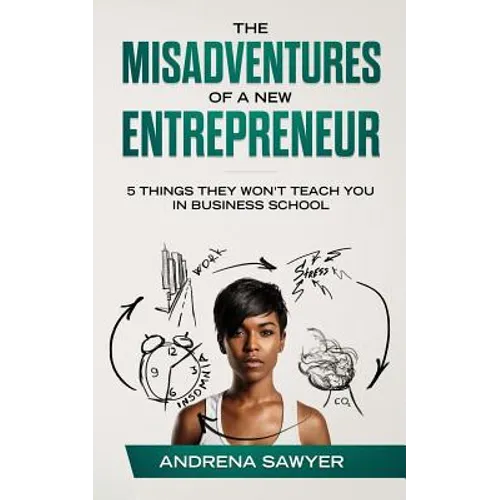 The Misadventures of a New Entrepreneur: 5 Things They Won't Teach You in Business School