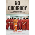 No Choirboy: Murder, Violence, and Teenagers on Death Row