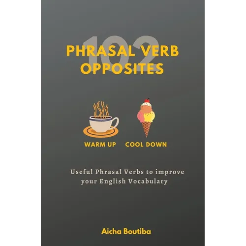 102 Phrasal Verb Opposites: Useful Phrasal Verbs to Improve your English Vocabulary