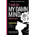 I would, but MY DAMN MIND won't let me: A Companion Journal to Help You Transform Your Inner Mean Girl Into Your Bestie