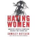 Hating Women: America's Hostile Campaign Against the Fairer Sex