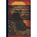 The Purpose Of The Ages, Or The Final Salvation Of All