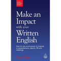 Make an Impact with Your Written English: How to Use Word Power to Impress in Presentations, Reports, PR and Meetings