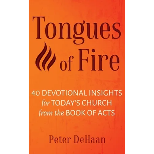 Tongues of Fire: 40 Devotional Insights for Today's Church from the Book of Acts