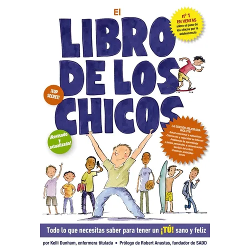 El Libro de Los Chicos: Todo Lo Que Necesitas Saber Para Tener Un ¡Tú! Sano Y Feliz