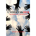 Undertakher: Memoirs of a Mortician