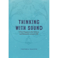 Thinking with Sound: A New Program in the Sciences and Humanities Around 1900