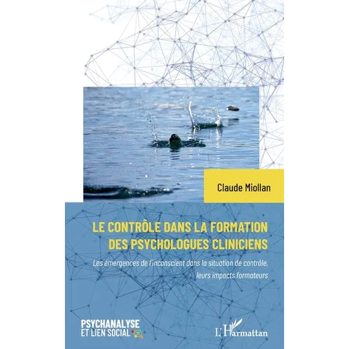 Le contrôle dans la formation des psychologues cliniciens: Les émergences de l'inconscient dans la situation de contrôle, leurs impacts formateurs