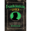 Frankenstein Lives: The Legacy of the World's Most Famous Monster