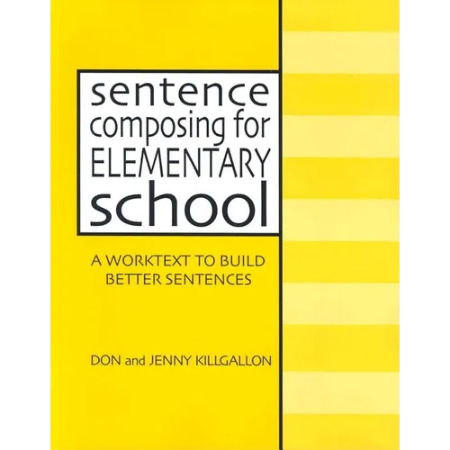 Sentence Composing for Elementary School: A Worktext to Build Better Sentences