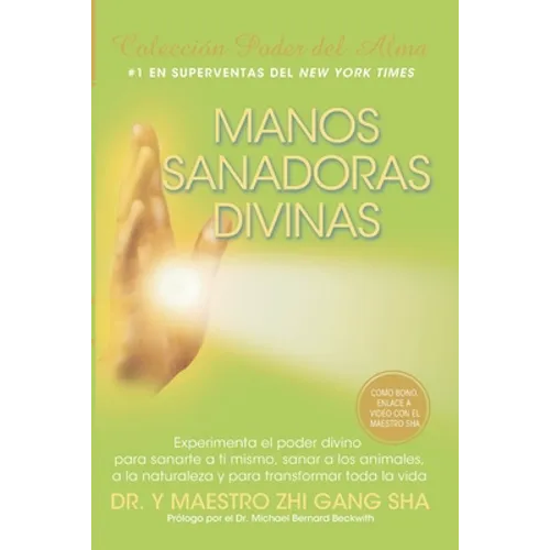 Manos Sanadoras Divinas: Experimenta el poder divino para sanarte a ti mismo, sanar a los animales, a la naturaleza y para transformar toda la vida