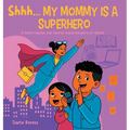 Shhh, My Mom is a Superhero: A Story About the Secret Superpowers of Moms