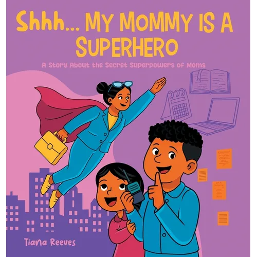 Shhh, My Mom is a Superhero: A Story About the Secret Superpowers of Moms