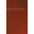 Proofs or a Conspiracy against all the Religions and Governments of Europe