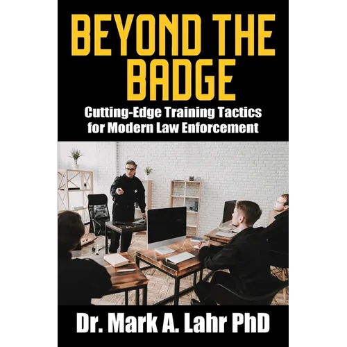 Beyond the Badge: Cutting Edge Training Tactics for Modern Law Enforcement