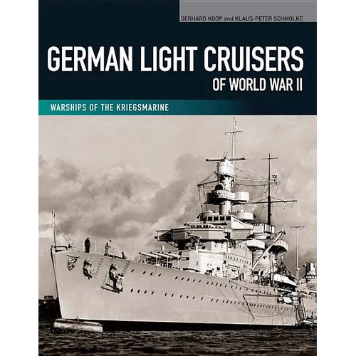 German Light Cruisers of World War II: Emden, Konigsberg, Karlsruhe, Koln, Leipzig, Nurnberg
