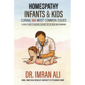 Homeopathy For Infants & Kids - Curing 165 Most Common Issues: A Gentle Guide To Natural Healing For Children and Newborns