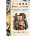 The Secret Middle Ages: Discovering the Real Medieval World
