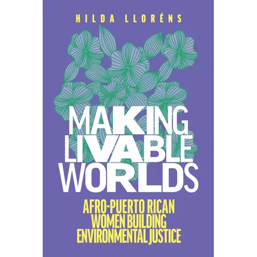 Making Livable Worlds: Afro-Puerto Rican Women Building Environmental Justice