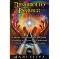 Desarrollo psíquico: La guía esencial para la telepatía, la adivinación, la proyección astral, la mediumnidad, la clarividencia, la curació