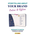 Storytelling About Your Brand Online & Offline: Effectively message your online (using social media such as LinkedIn, Facebook, and twitter) and offli