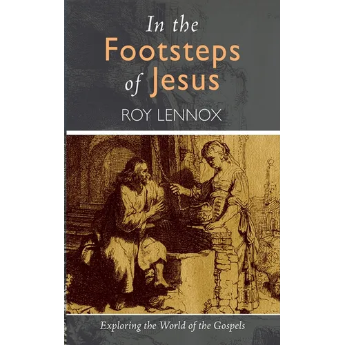 In the Footsteps of Jesus: Exploring the World of the Gospels