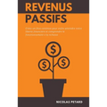 Revenus Passifs: Créez un flux continue pour enfin atteindre votre liberté financière et comprendre le fonctionnement e la richesse