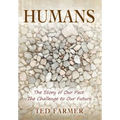 Humans: The Story of Our Past: The Challenge to Our Future