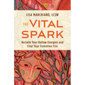 The Vital Spark: Reclaim Your Outlaw Energies and Find Your Feminine Fire