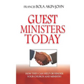 Guest Ministers Today: How They Can Help or Hinder Your Church and Ministry