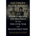 Southern Black Women and Their Struggle for Freedom during the Civil War and Reconstruction