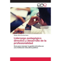 Liderazgo pedagógico directivo y desarrollo de la profesionalidad